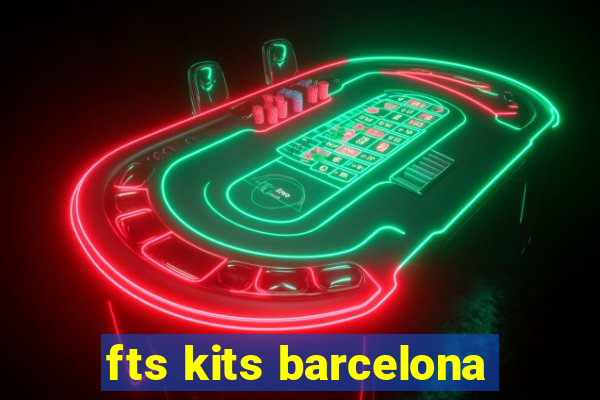 fts kits barcelona